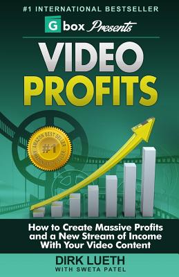 Video Profits: How to Create Massive Profits and a New Stream of Income With Your Video Content - Gbox, and Patel, Sweta