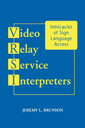 Video Relay Service Interpreters: Intricacies of Sign Language Access Volume 8