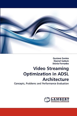 Video Streaming Optimization in ADSL Architecture - Santos, Gustavo, and Sadock, Djamel, and Fernades, Stenio