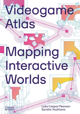 Videogame Atlas: Mapping Interactive Worlds - Caspar Pearson, Luke, and Youkhana, Sandra, and Foulston, Marie (Foreword by)
