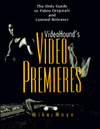 Videohound's Video Premieres: The Only Guide to Video Originals and Limited Releases