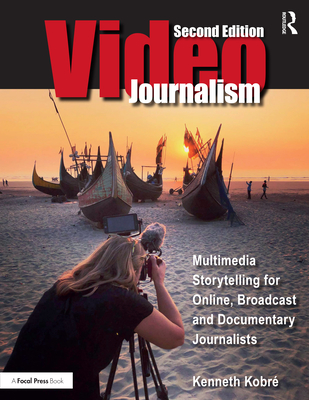 Videojournalism: Multimedia Storytelling for Online, Broadcast and Documentary Journalists - Kobre, Kenneth