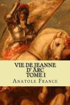 Vie de jeanne d' Arc, Tome I - Ballin, G-Ph (Editor), and France, Anatole