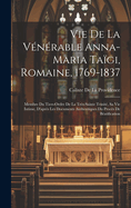 Vie de La Venerable Anna-Maria Taigi, Romaine, 1769-1837: Membre Du Tiers-Ordre de La Tres-Sainte Trinite, Sa Vie Intime, D'Apres Les Documents Authentiques Du Proces de Beatification