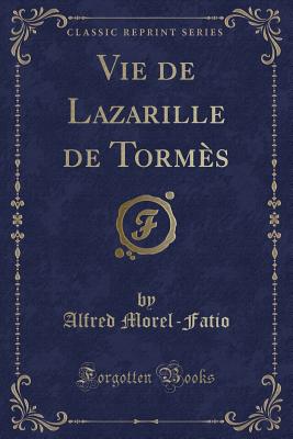 Vie de Lazarille de Tormes (Classic Reprint) - Morel-Fatio, Alfred