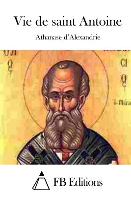 Vie de saint Antoine - Fb Editions (Editor), and Athanase D'Alexandrie