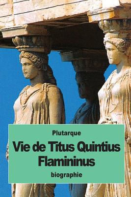 Vie de Titus Quintius Flamininus - Pierron, Alexis (Translated by), and Plutarque