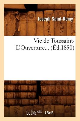 Vie de Toussaint-l'Ouverture (d.1850) - Saint-Remy, Joseph