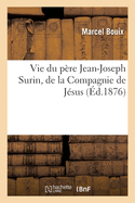 Vie Du Pre Jean-Joseph Surin, de la Compagnie de Jsus