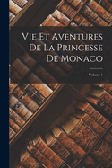 Vie Et Aventures De La Princesse De Monaco; Volume 1