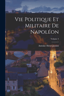 Vie Politique Et Militaire de Napol?on; Volume 4