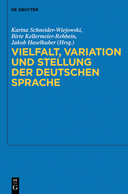 Vielfalt, Variation Und Stellung Der Deutschen Sprache - Schneider-Wiejowski, Karina (Editor), and Kellermeier-Rehbein, Birte (Editor), and Haselhuber, Jakob (Editor)