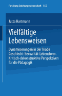 vielfaltige Lebensweisen: Dynamisierungen in der Triade Geschlecht - Sexualitat - Lebensform - Hartmann, Jutta