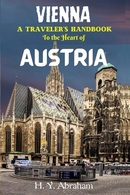 Vienna: A Traveler's Handbook to the Heart of Austria - Abraham, H Y