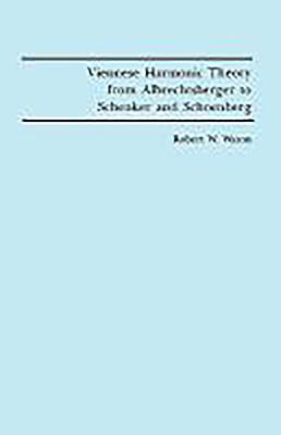 Viennese Harmonic Theory from Albrechtsberger to Schenker and Schoenberg - Wason, Robert W
