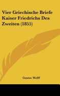 Vier Griechische Briefe Kaiser Friedrichs Des Zweiten (1855) - Wolff, Gustav (Editor)