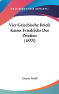 Vier Griechische Briefe Kaiser Friedrichs Des Zweiten (1855)