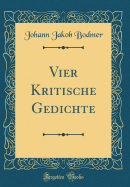 Vier Kritische Gedichte (Classic Reprint)