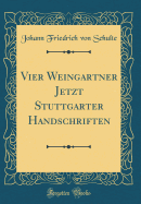 Vier Weingartner Jetzt Stuttgarter Handschriften (Classic Reprint)