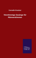 Vierstimmige Gesnge fr Mnnerstimmen