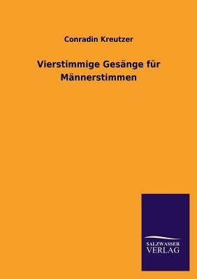 Vierstimmige Gesange Fur Mannerstimmen - Kreutzer, Conradin