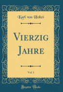 Vierzig Jahre, Vol. 3 (Classic Reprint)