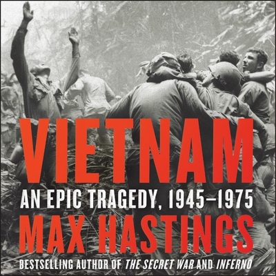 Vietnam: An Epic Tragedy, 1945-1975 - Hastings, Max (Read by), and Noble, Peter (Read by)