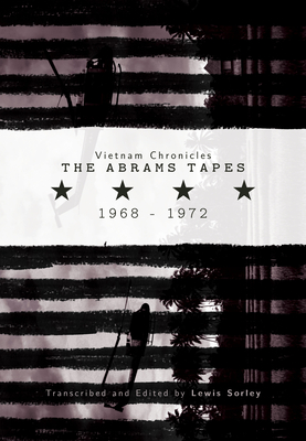 Vietnam Chronicles: The Abrams Tapes, 1968-1972 - Sorley, Lewis (Editor)