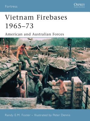 Vietnam Firebases 1965-73: American and Australian Forces - Foster, Randy E M