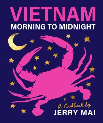 Vietnam: Morning to Midnight: A Cookbook by Jerry Mai - Mai, Jerry