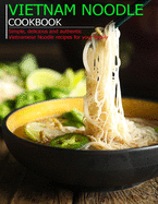 Vietnam Noodle Cookbook: Simple, delicious and authentic Vietnamese Noodle recipes for your family