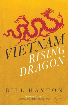 Vietnam: Rising Dragon - Hayton, Bill