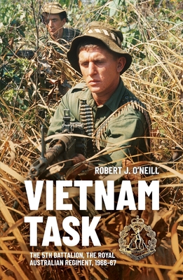 Vietnam Task: The 5th Battalion, The Royal Australian Regiment, 1966-67 - O'Neill, Robert