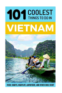 Vietnam: Vietnam Travel Guide: 101 Coolest Things to Do in Vietnam