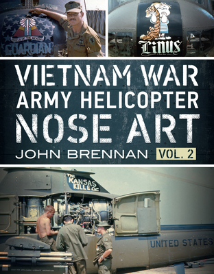 Vietnam War Army Helicopter Nose Art: Vol 2 - Brennan, John