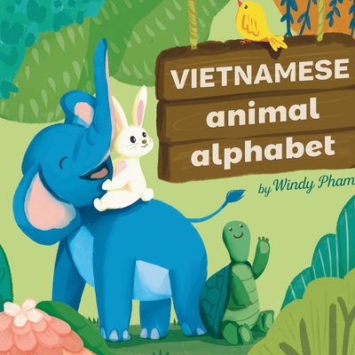 Vietnamese Animal Alphabet: Learn Vietnamese. First Vietnamese-English Book for Bilingual Kids: Animal Alphabet - Pham, Windy