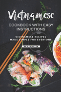 Vietnamese Cookbook with Easy Instructions: Vietnamese Recipes Made Simple for Everyone