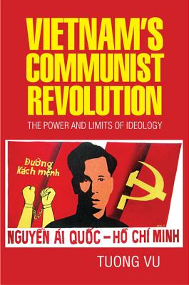 Vietnam's Communist Revolution: The Power and Limits of Ideology - Vu, Tuong