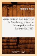 Vieux Noms Et Rues Nouvelles de Strasbourg: Causeries Biographiques d'Un Fl?neur (?d.1883)