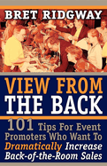 View from the Back: 101 Tips for Event Promoters Who Want to Dramatically Increase Back-Of-The-Room Sales