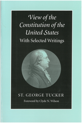 View of the Constitution of the United States: With Selected Writings - Tucker, St George