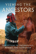 Viewing the Ancestors: Perceptions of the Anaasz, Mokwic, and Hisatsinom