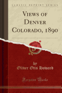 Views of Denver Colorado, 1890 (Classic Reprint)