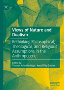 Views of Nature and Dualism: Rethinking Philosophical, Theological, and Religious Assumptions in the Anthropocene