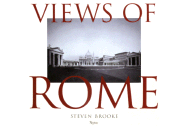 Views of Rome - Brooke, Steven (Photographer), and Wescoat, Bonna Daix (Contributions by), and Varriano, John (Contributions by)