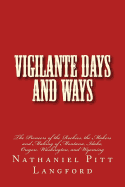 Vigilante Days and Ways: The Pioneers of the Rockies, the Makers and Making of Montana, Idaho, Oregon, Washington, and Wyoming - Langford, Nathaniel Pitt