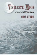 Vigilante Moon: A Novel of Old Montana