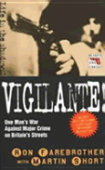 Vigilante!: One Man's War Against Major Crime on Britain's Streets - Farebrother, Ron, and Short, Martin