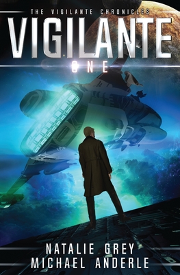 Vigilante: The Vigilante Chronicles Book 1 - Grey, Natalie, and Anderle, Michael