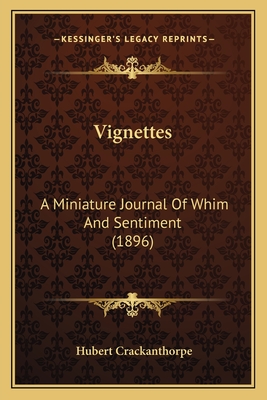 Vignettes: A Miniature Journal of Whim and Sentiment (1896) - Crackanthorpe, Hubert